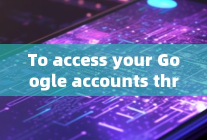 To access your Google accounts through a VPN,follow these steps: