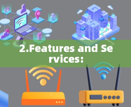 2.Features and Services: