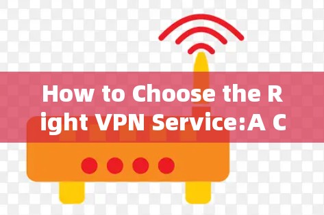 How to Choose the Right VPN Service:A Comprehensive Guide to Shadowsocks VPN