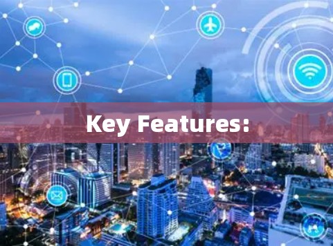 Key Features: Key Features: