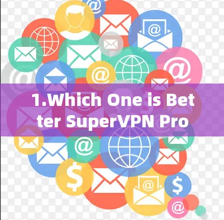 1.Which One is Better SuperVPN Pro